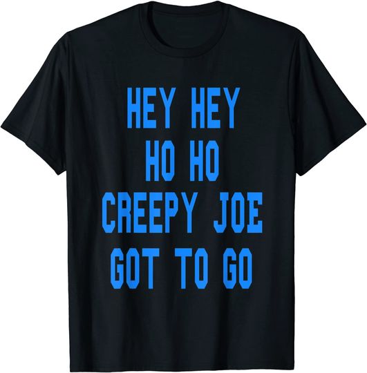 Discover Hey hey ho ho creepy Joe got to go T-Shirt
