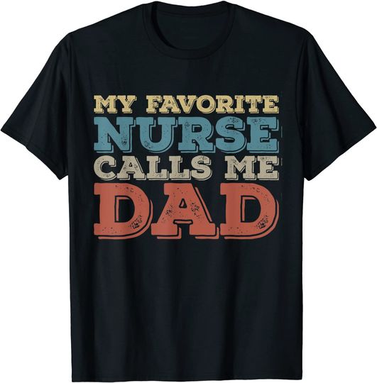 Discover My Favorite Nurse Call Me Dad T Shirt