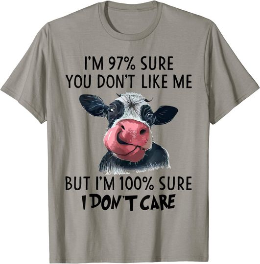 Discover I'm 97% Sure You Don't Like Me But I'm 100% Sure I Dont Care T-Shirt