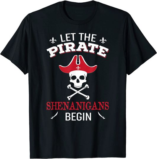 Discover Let The Pirate Shenanigans Begin T-Shirt