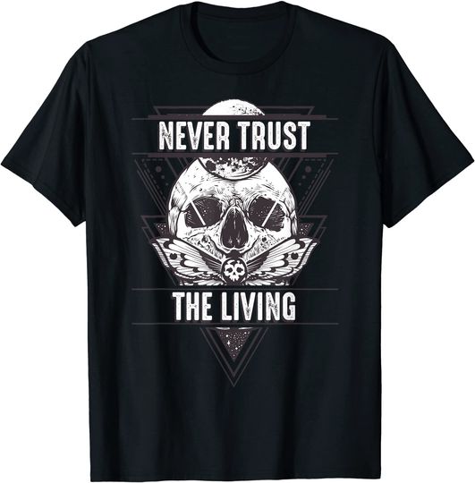 Discover Never Trust The Living T-Shirt