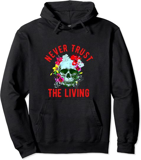 Discover Never Trust The Living Skull And Flowers Funny Halloween Pullover Hoodie
