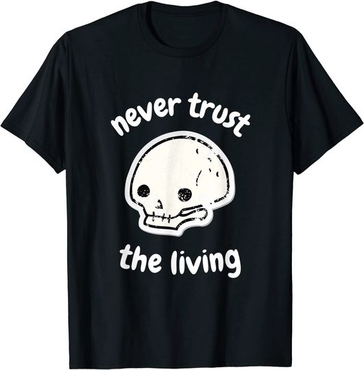 Discover Never Trust The Living | Creepy Gothic Grunge Halloween Joke T-Shirt