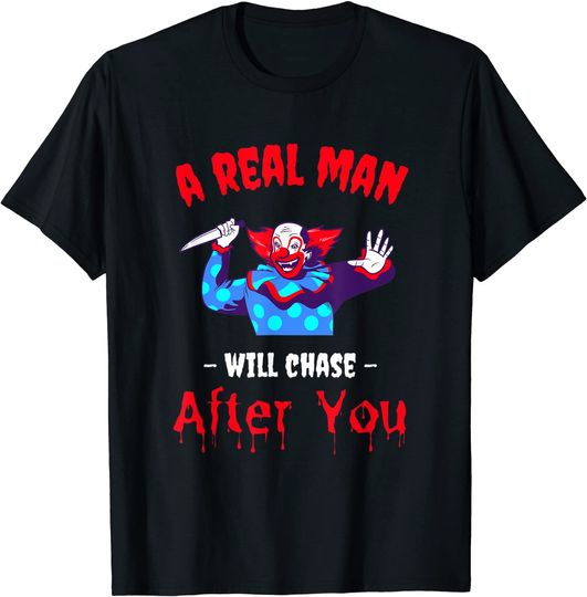 Discover A Real Man Will Chase After You Funny Killer Clown Halloween T-Shirt
