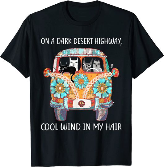 Discover On A Dark Desert Highway Cat Feel Cool Wind In My Hair T Shirt
