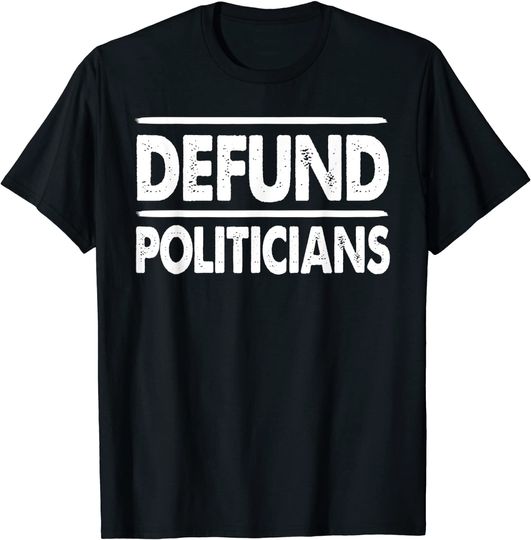 Discover Defund Politicians Libertarian T Shirt