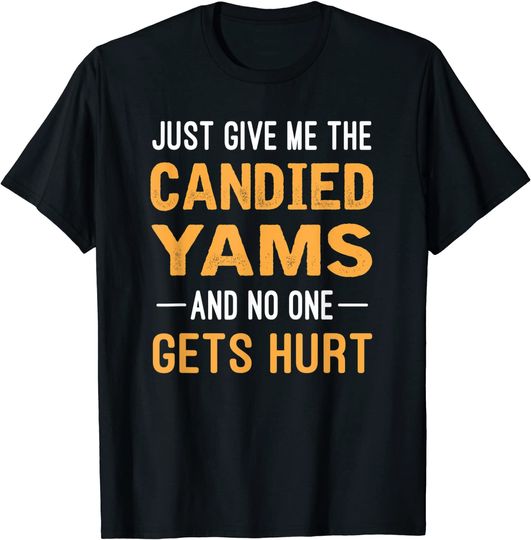Discover Just Give Me The Candied Yams Funny Thanksgiving Food T-Shirt