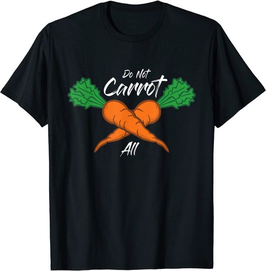 Discover Do Not Carrot All T-Shirt