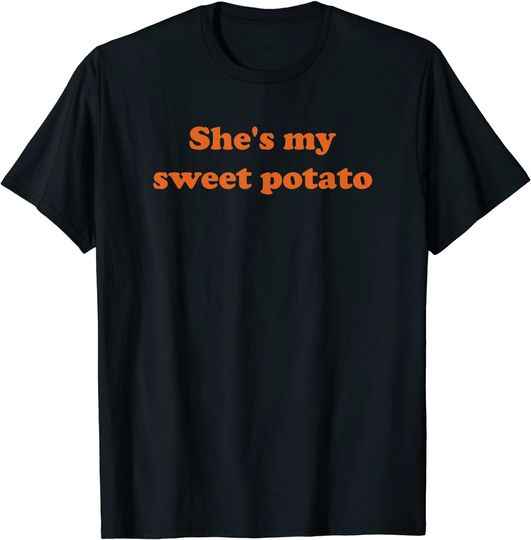 Discover She's my sweet potato I yam T-Shirt