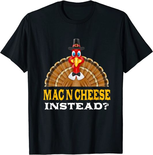 Discover Mac n Cheese Instead Thanksgiving T-Shirt