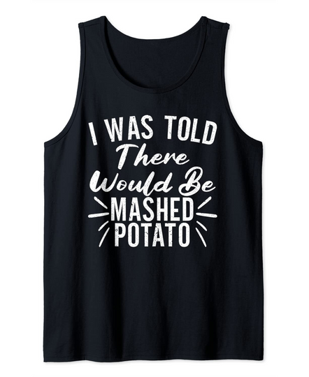 Discover I Was Told There Would Be Mashed Potato Thanksgiving Outfit Tank Top