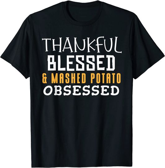 Discover Grateful Blessed Mashed Potato Obsessed Potato T-Shirt