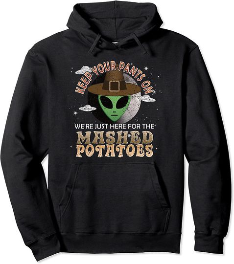 Discover Funny Thanksgiving Alien Just Here For The Mashed Potatoes Pullover Hoodie