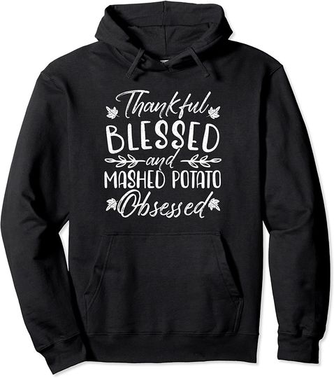 Discover Thankful Blessed And Mashed Potato Obsessed Thanksgiving Pullover Hoodie