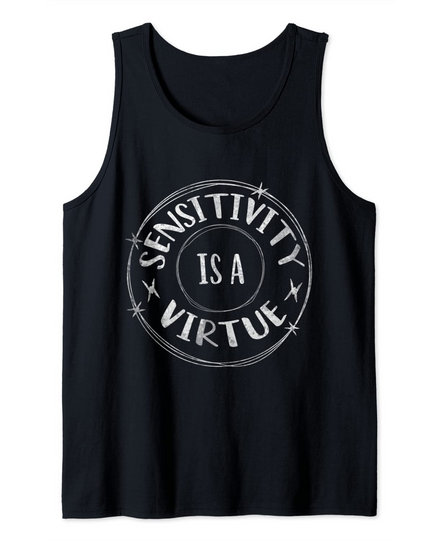 Discover Sensitivity Is A Virtue Tank Top