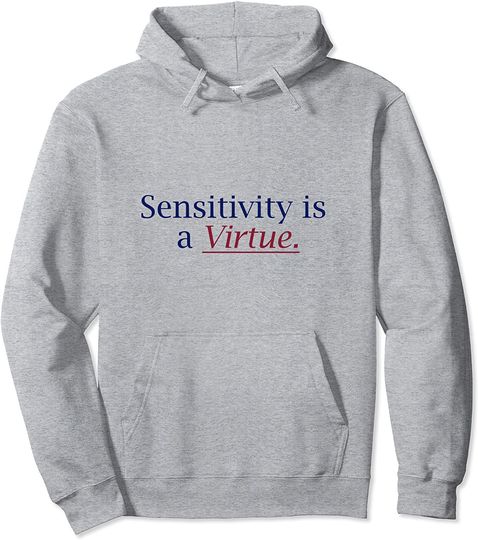Discover Sensitivity Is A Virtue Pullover Hoodie