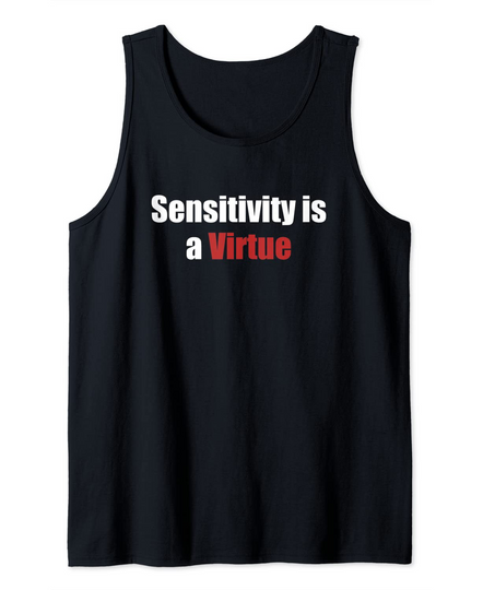 Discover Sensitivity Is A Virtue Tank Top