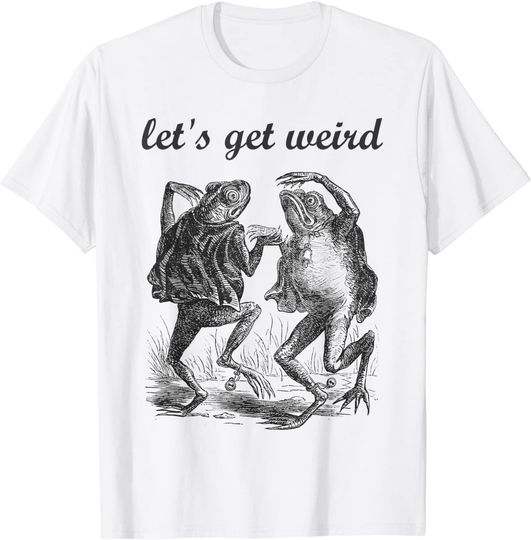 Discover Let's Get Weird Dancing Frogs Drugs Fairy Tale Strange Dream T Shirt