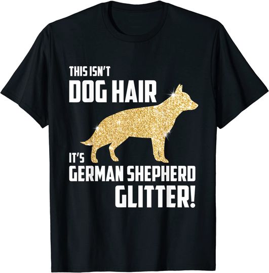 Discover This Isn't Dog Hair It's German Shepherd T Shirt