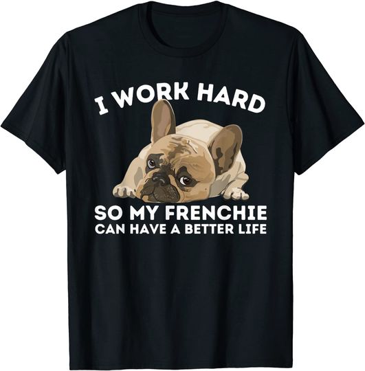 Discover Frenchie Better Life Bulldog Dog T Shirt