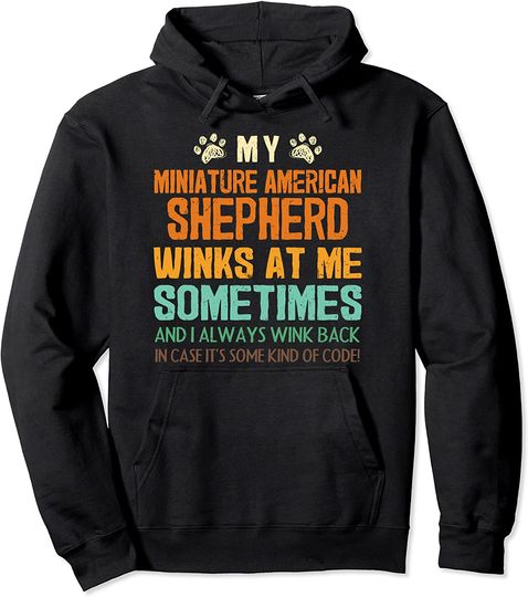 Discover My Miniature American Shepherd Winks at Me Sometimes Pullover Hoodie