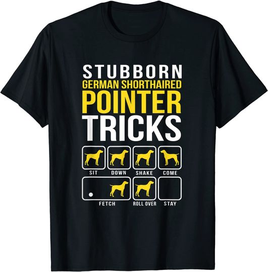 Discover Stubborn German Shorthaired Pointer Tricks T Shirt