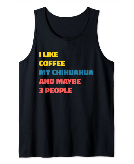Discover Chihuahua Dog Coffee Funny Saying Tank Top