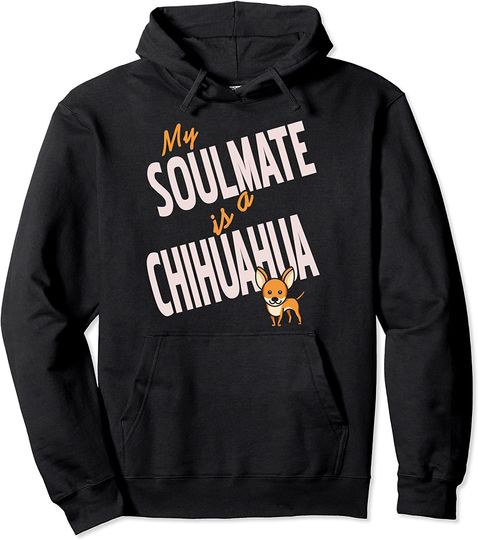Discover My Soulmate is a Chihuahua Dog Pullover Hoodie