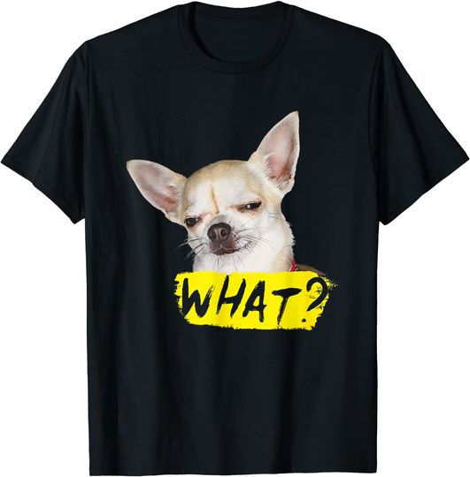 Discover Funny Saying What Chihuahua Dog T-Shirt