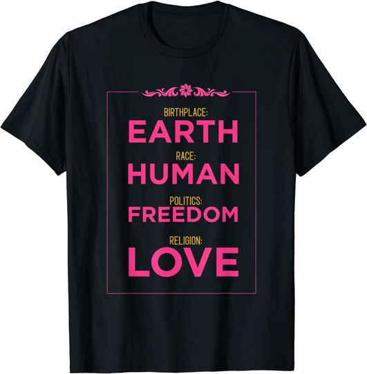 Discover Birthplace Earth Race Human Politics Freedom Religion Love T-Shirt