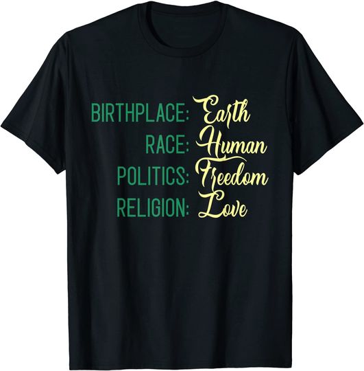 Discover Birthplace Earth Race Human Politics Freedom Religion Love T-Shirt