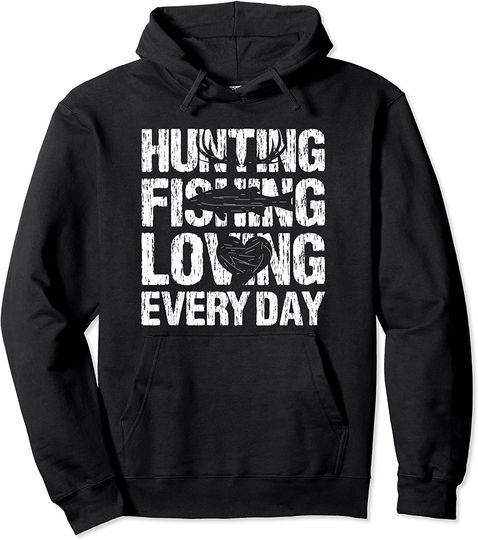 Discover Hunting Fishing Loving Every Day Pullover Hoodie