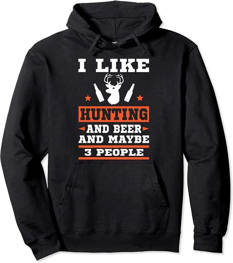 Discover I Like Hunting & Beer And Maybe 3 People Pullover Hoodie