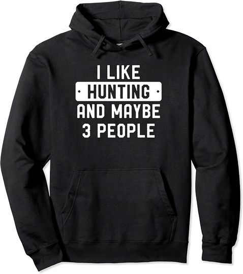 Discover I Like Hunting And Maybe 3 People Pullover Hoodie