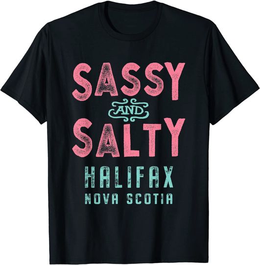 Discover Halifax Nova Scotia Sassy and Salty T-Shirt