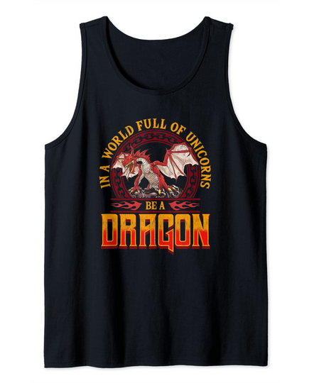 Discover In A World Full Of Unicorns Be A Dragon Funny Folklore Tank Top