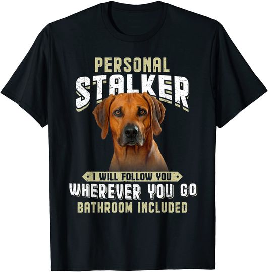 Discover Rhodesian Ridgeback Personal Stalker I Will Follow You T Shirt