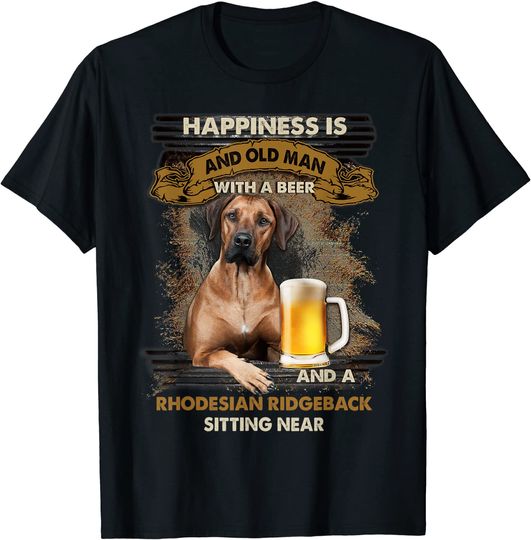 Discover Happiness Is An Old Man With A Beer Rhodesian Ridgeback T Shirt