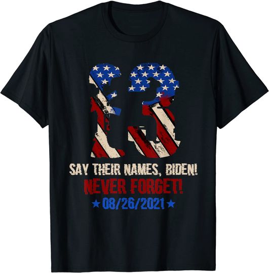 Discover Say Their Names Biden 13 Names Of Fallen Soldiers T Shirt