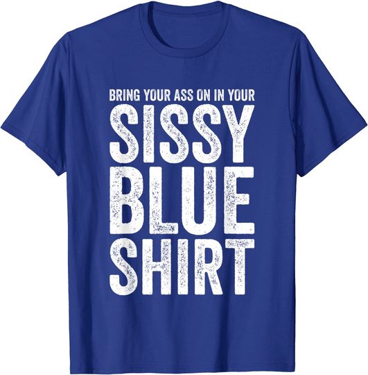 Discover Bring Your Ass On In Your Sissy Blue College Football T Shirt