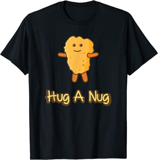 Discover Hug A Nug Chicken Nugget Fast Food T Shirt