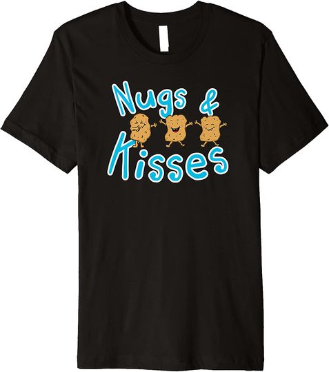 Discover Nugs And Kisses Chicken Nugget Life Dad Joke Pun Premium T Shirt