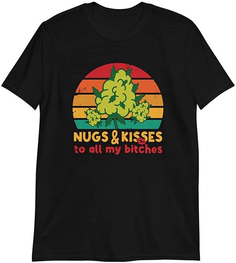 Discover Nugs And Kisses To All My BItches T Shirt