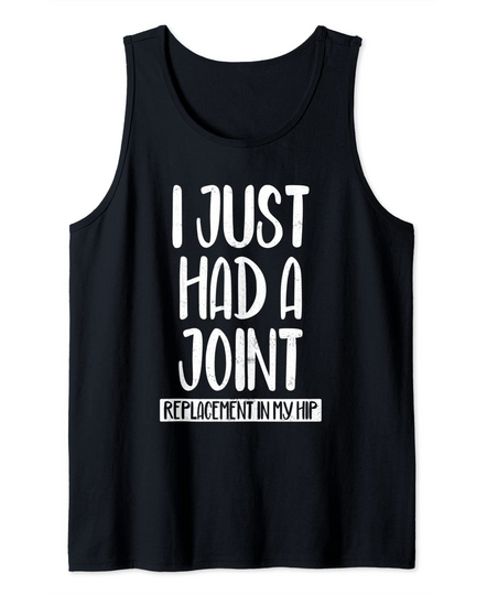 Discover I Just Had A Joint Replacement In My Hip Surgery Recovery Tank Top