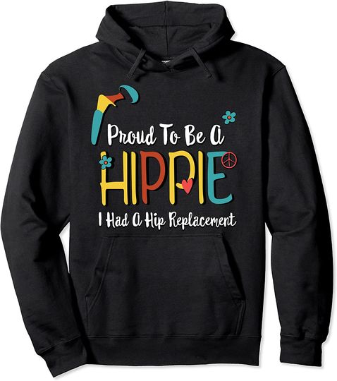Discover Proud to Be A Hippie Hip Replacement Joint Surgery Gift Pullover Hoodie