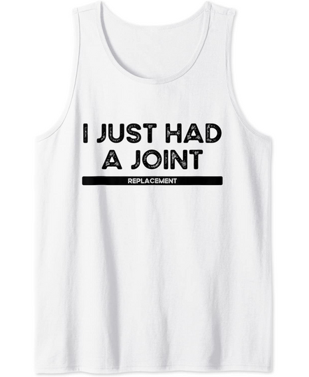 Discover I Just Had a Joint Replacement Post Surgery Recovery Tank Top