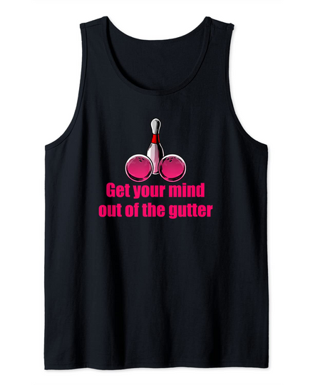 Discover Get Your Mind Out Of The Gutter Humor Bowling Bowler Gift Tank Top