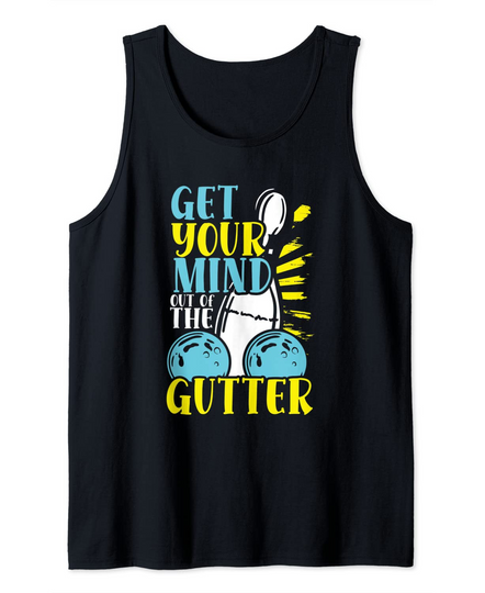 Discover Get Your Mind Out Of The Gutter Bowling Lover Funny Bowling Tank Top