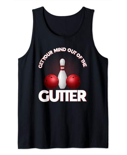 Discover Get Your Mind Out Of The Gutter Bowling Tank Top
