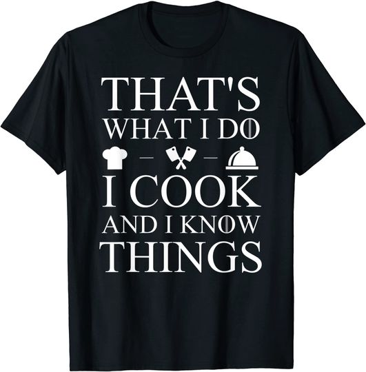 Discover That's What I Do I Cook And I Know Things T-Shirt